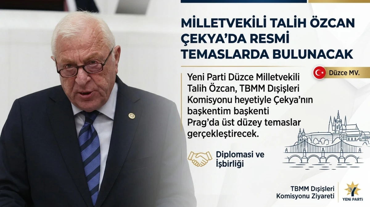 Milletvekili Talih &Ouml;zcan &Ccedil;ekya&rsquo;da Resmi Temaslarda Bulunacak 